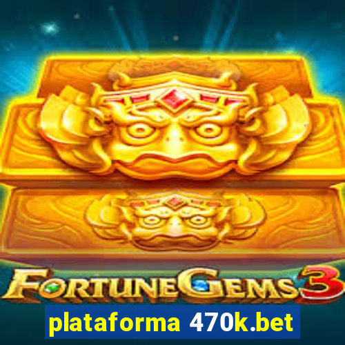 plataforma 470k.bet